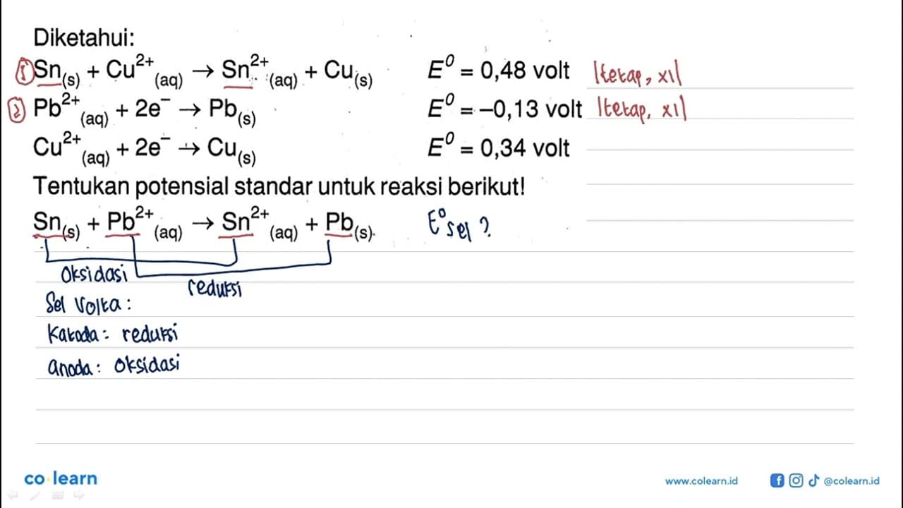 Diketahui: Sn (s) + Cu^(2+) (aq) -> Sn^(+2) (aq) + Cu (s)