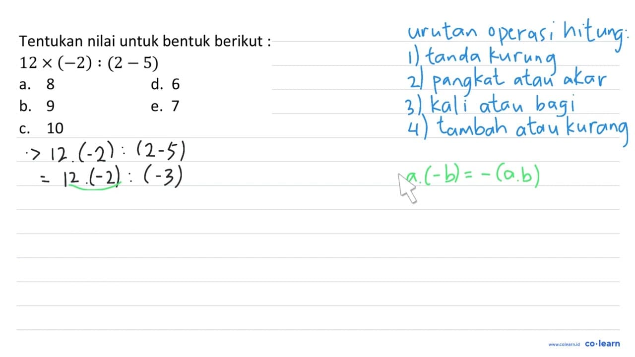 Tentukan nilai untuk bentuk berikut : 12 x(-2):(2-5) a. 8