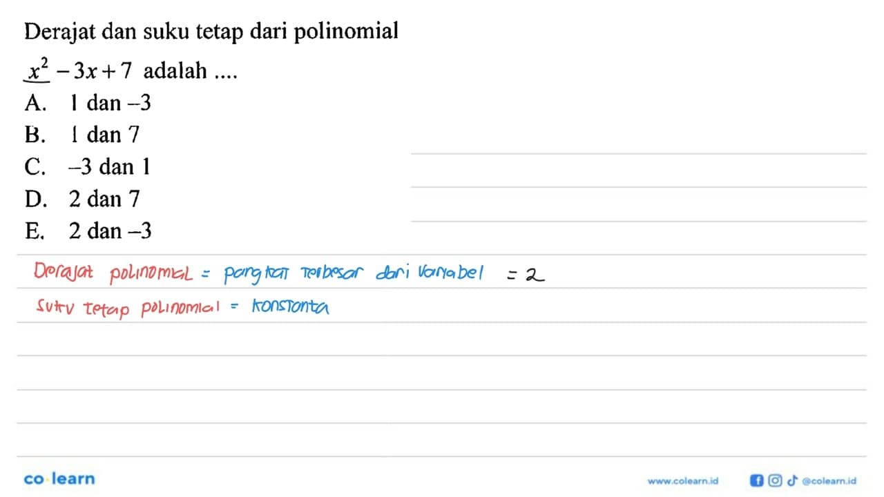 Derajat dan suku tetap dari polinomial x^2-3x+7 adalah....