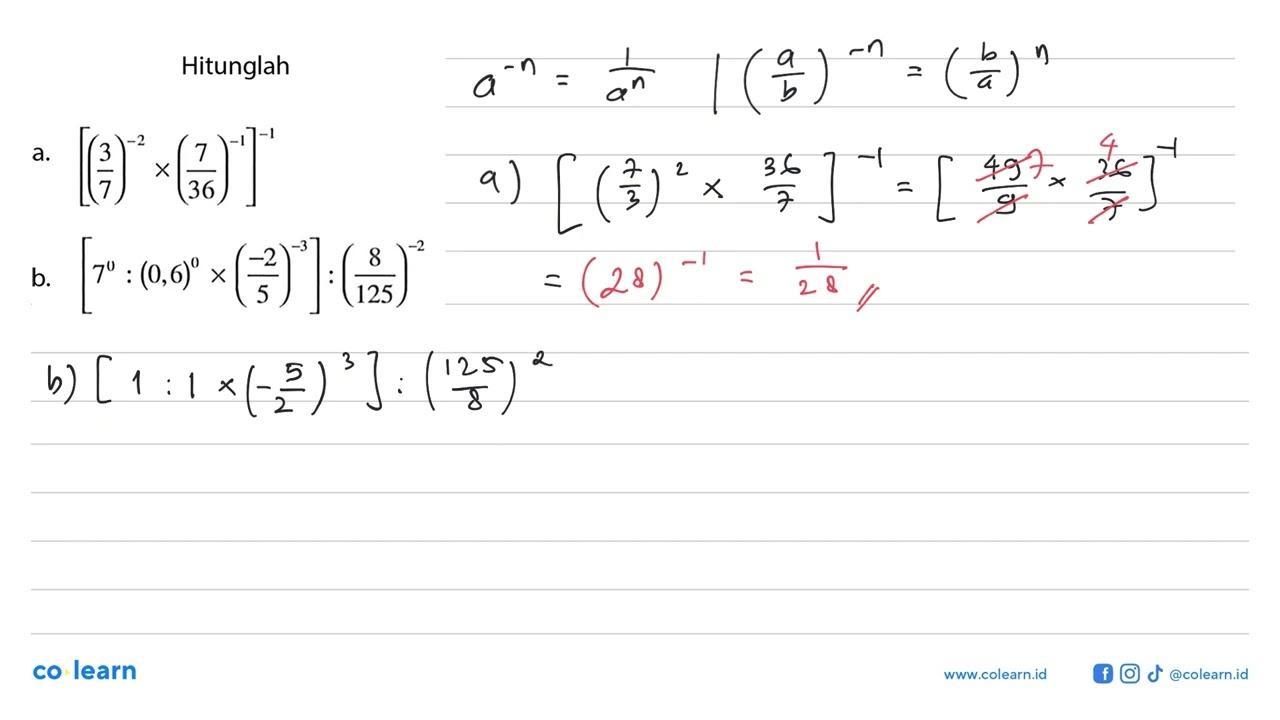 Hitunglah a. [(3/7)^(-2) x (7/36)^(-1)]^(-1) b. [7^0 :