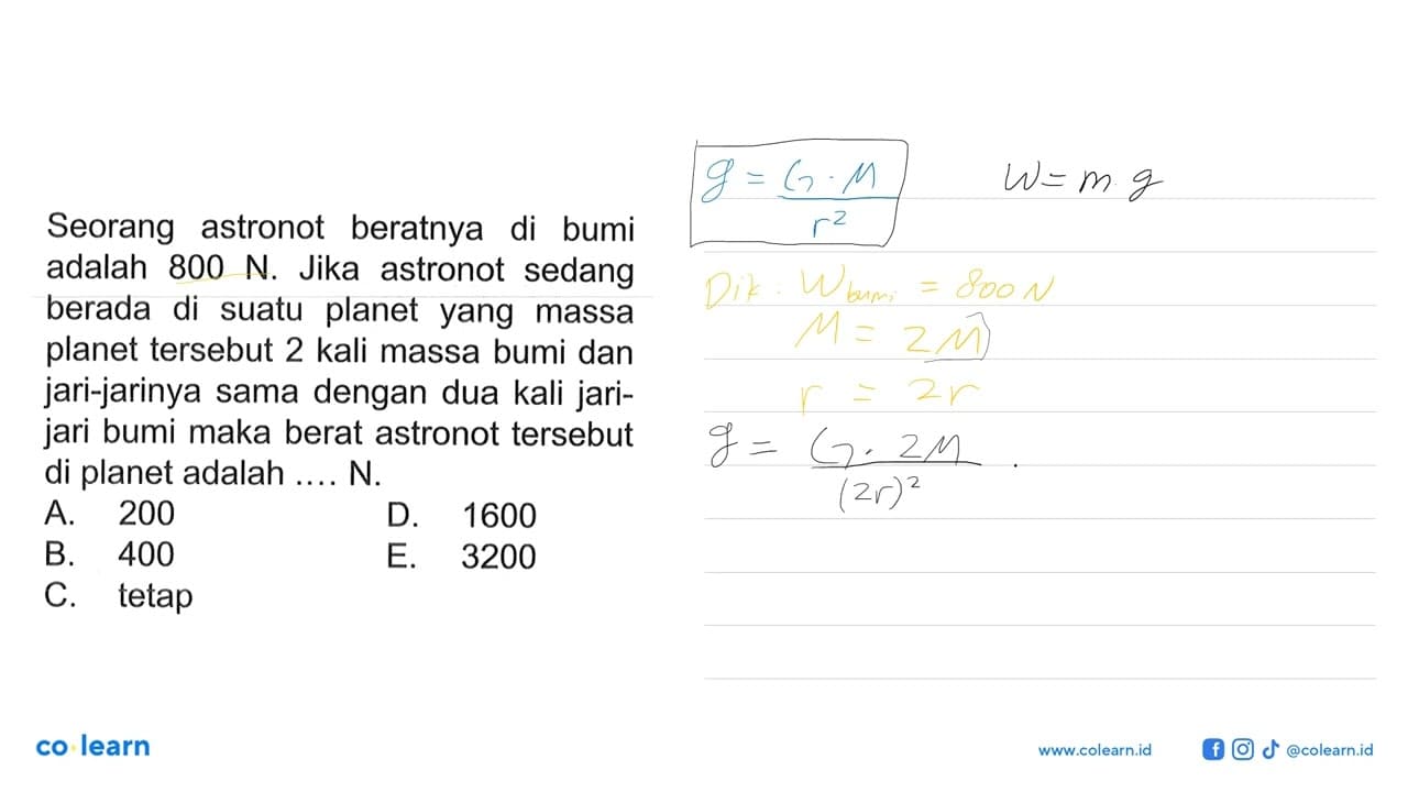 Seorang astronot beratnya di bumi adalah 800 N. Jika