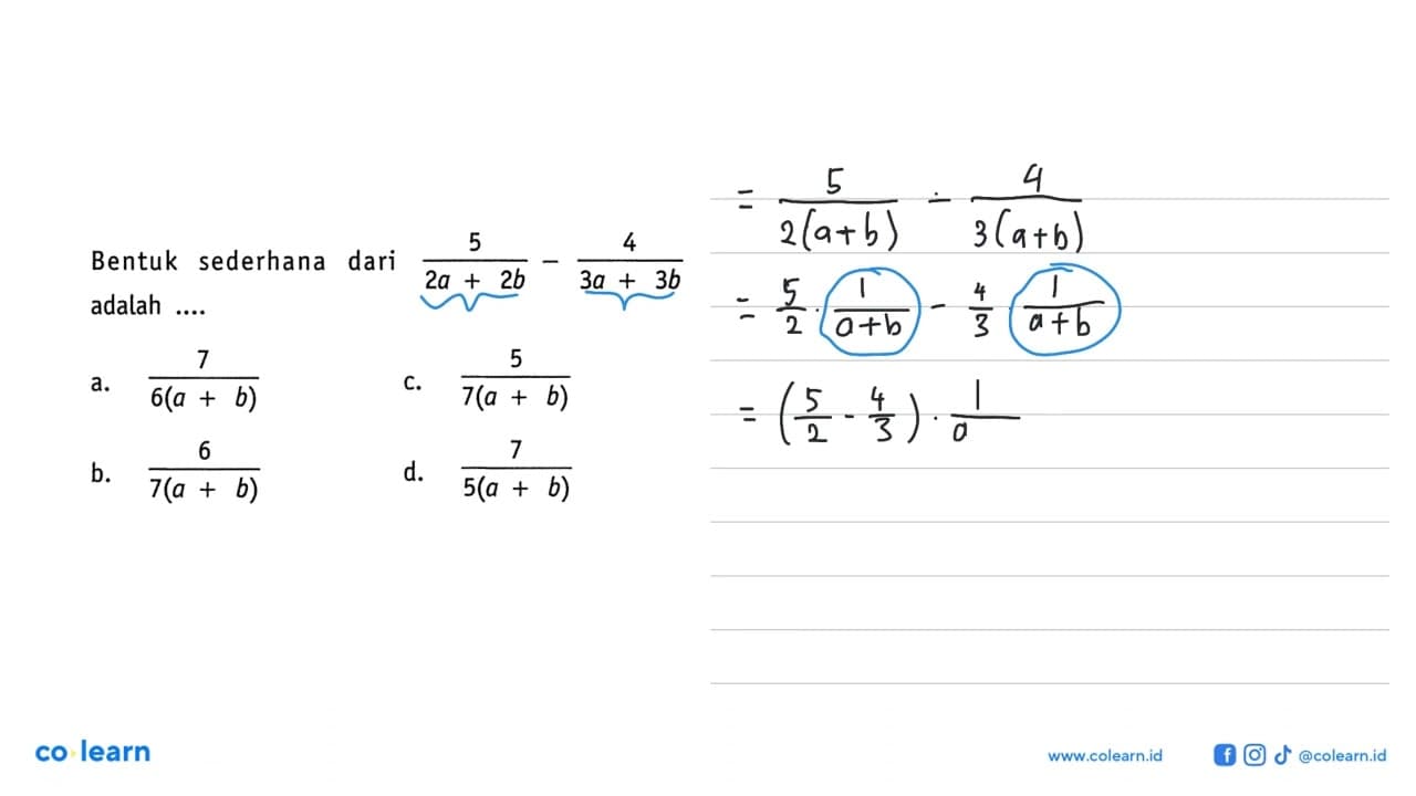 Bentuk sederhana dari 5/(2a + 2b) - 4/(3a + 3b) adalah...