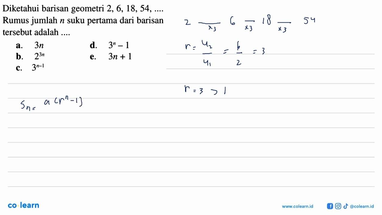 Diketahui barisan geometri 2, 6, 18,54, ...Rumus jumlah n