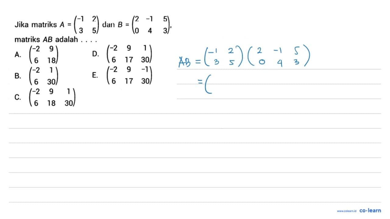 Jika matriks A=(-1 2 3 5) dan B=(2 -1 5 0 4 3), matriks A B