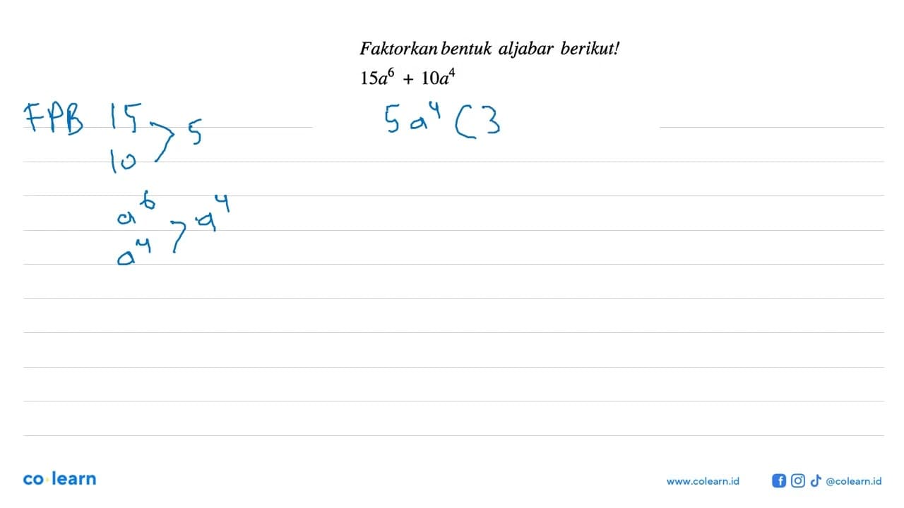 Faktorkan bentuk aljabar berikut! 15a^6 + 10a^4