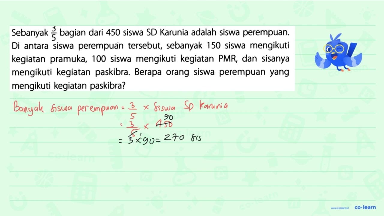 Sebanyak 3/5 bagian dari 450 siswa SD Karunia adalah siswa