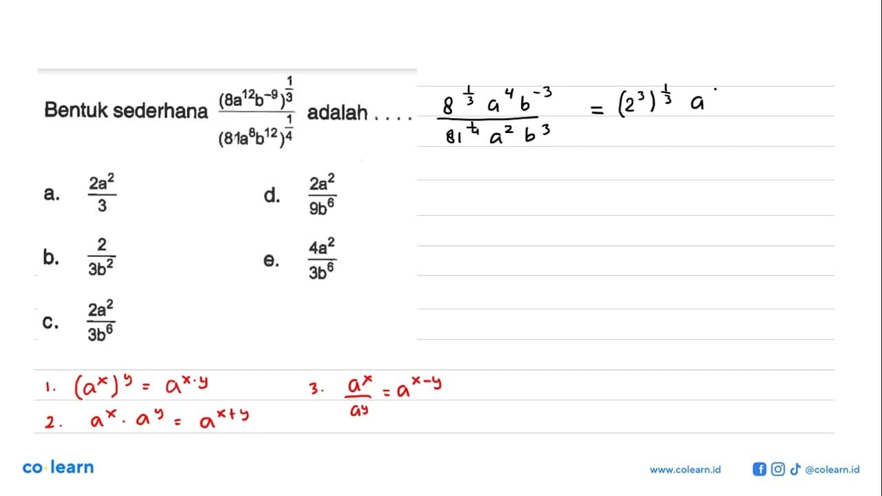 Bentuk sederhana dari ( 8a^12b^-9)^1/3 / (81a^8b612)^1/4