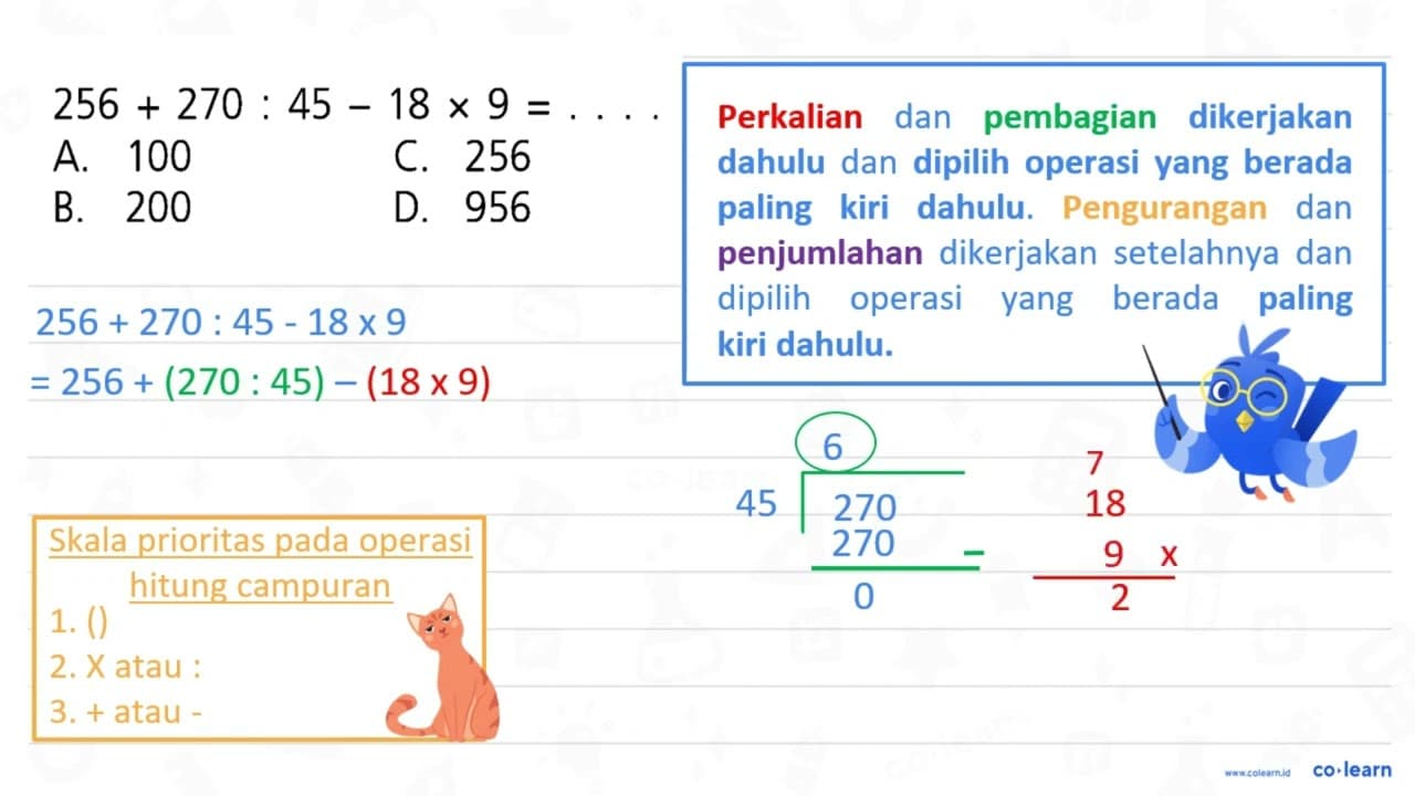 256+270: 45-18 x 9= A. 100 C. 256 B. 200 D. 956