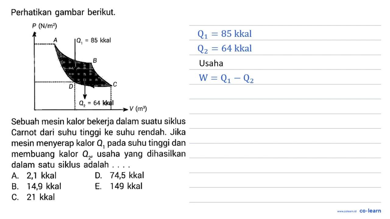 Perhatikan gambar berikut. Q1=85 kkal Q2=64 kkal Sebuah