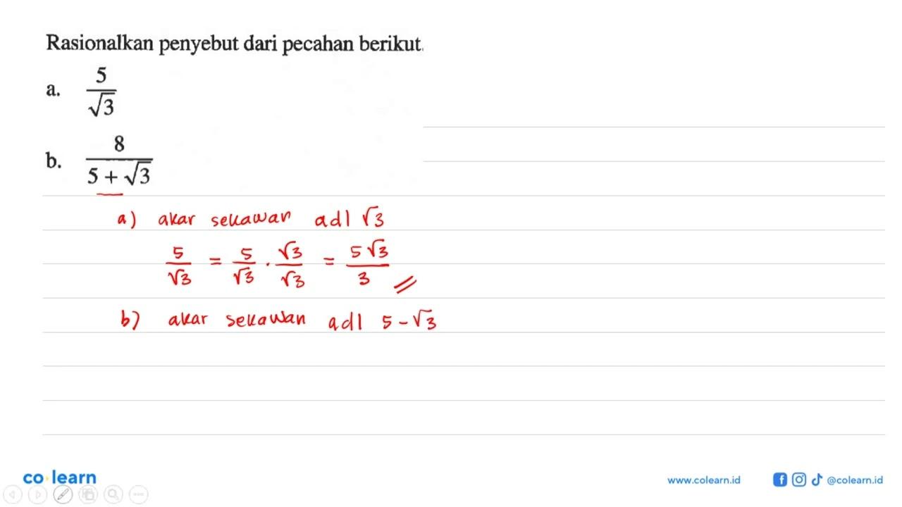 Rasionalkan penyebut dari pecahan berikut. a. 5/akar(3) b.