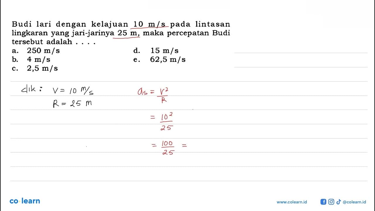 Budi lari dengan kelajuan 10 m/s pada lintasan lingkaran