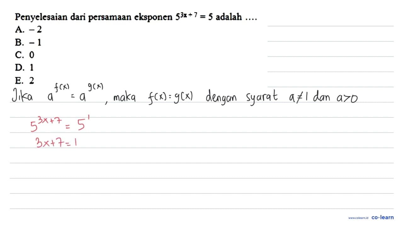 Penyelesaian dari persamaan eksponen 5^(3x + 7)=5 adalah