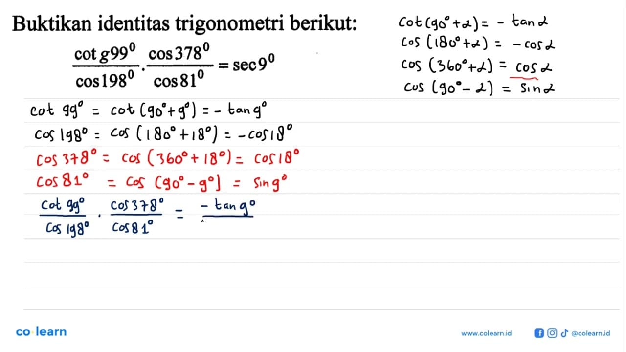 Buktikan identitas trigonometri berikut:cotg 99/cos 198 .