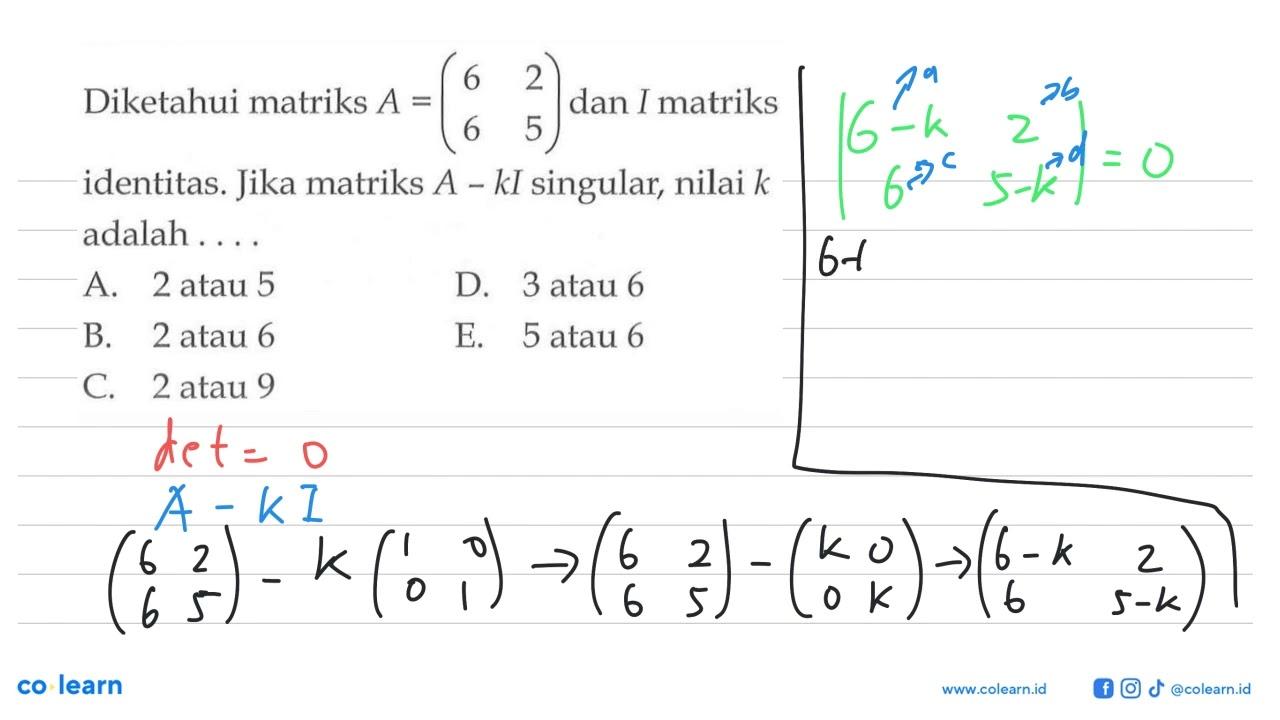 Diketahui matriks A=(6 2 6 5) dan I matriks identitas. Jika