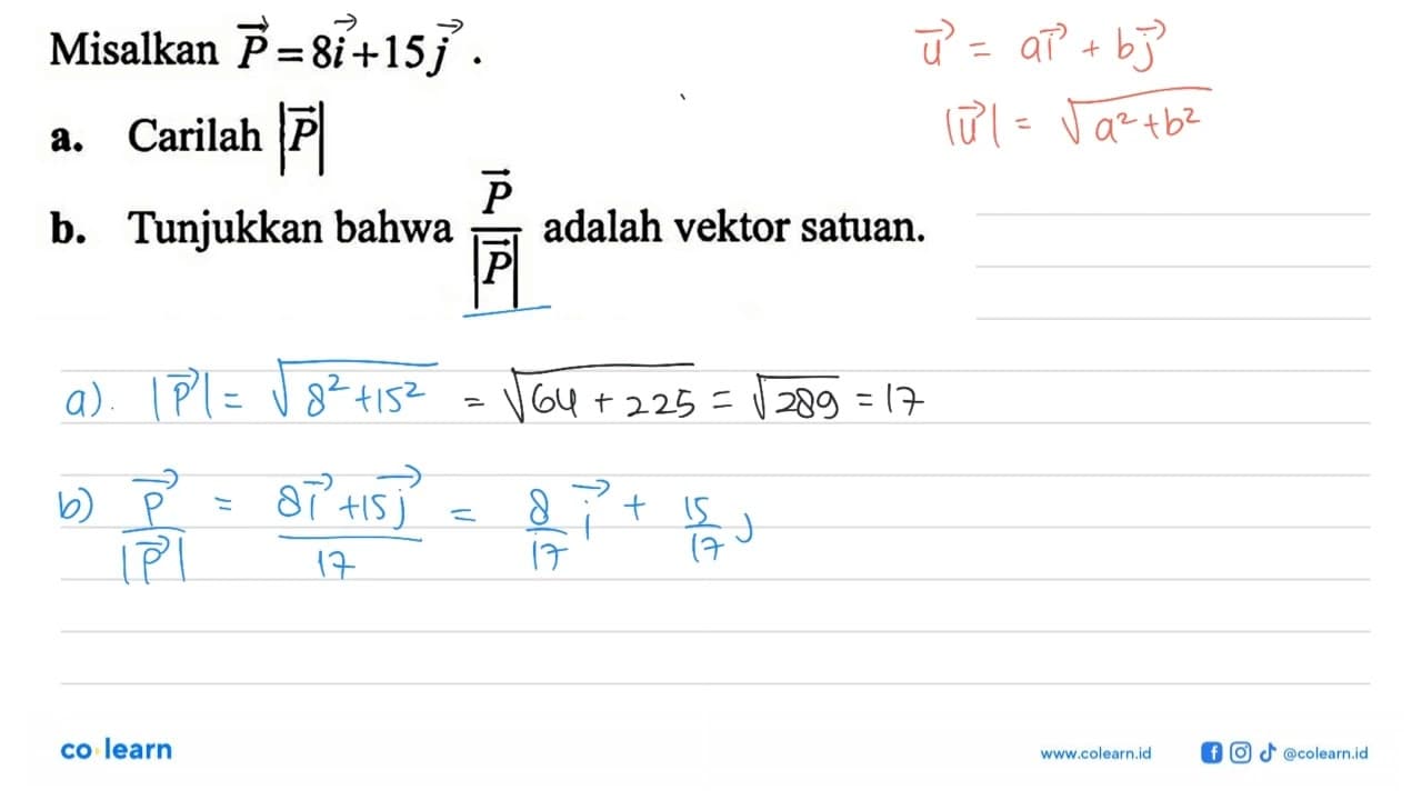 Misalkan p=8i+15j a. Carilah |p|b. Tunjukkan bahwa (p/|p|)