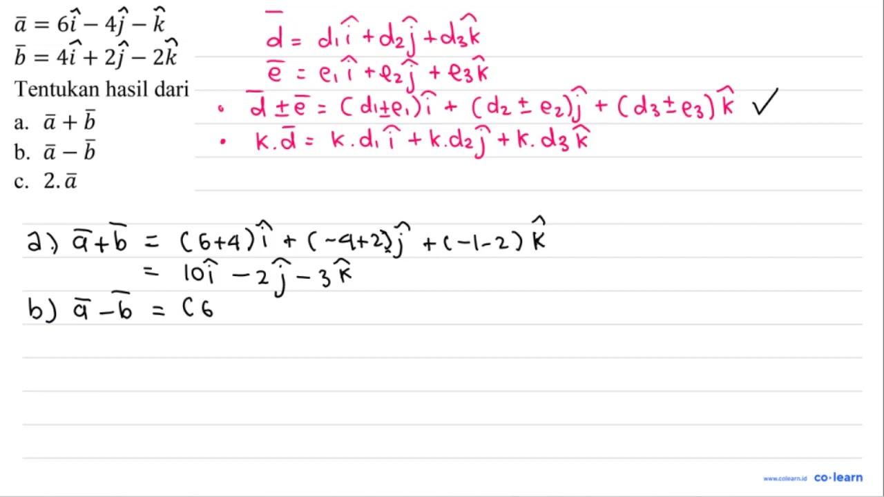 a=6 i-4 j-k b=4 i+2 j-2 k Tentukan hasil dari a. a+b b. a-b