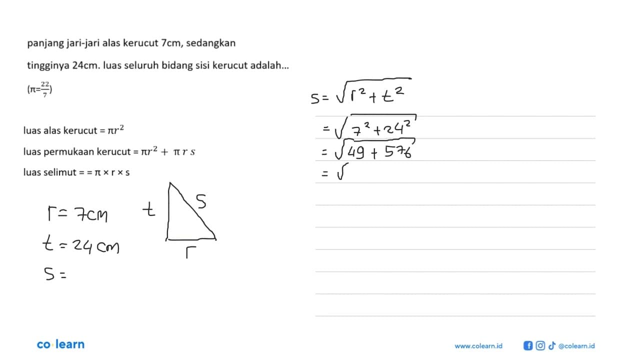 Panjang jari-jari alas kerucut 7 cm, sedangkan tingginya 24