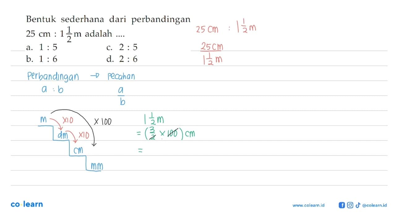 Bentuk sederhana dari perbandingan 25 cm:1 1/2 m adalah