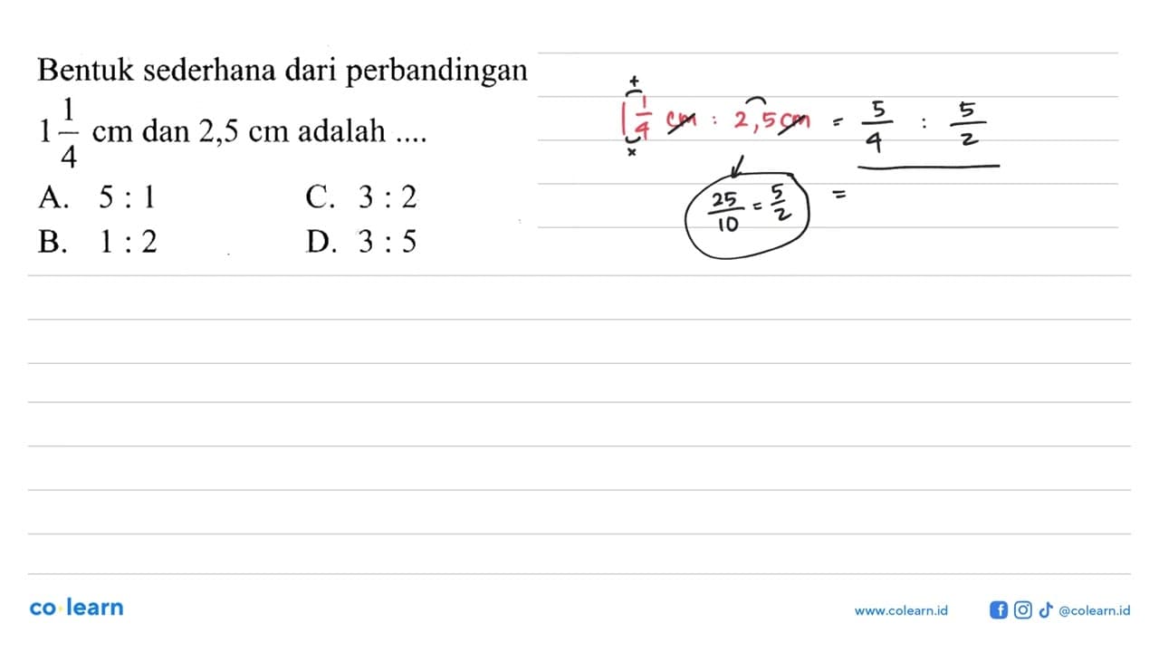 Bentuk sederhana dari perbandingan 1 1/4 cm dan 2,5 cm