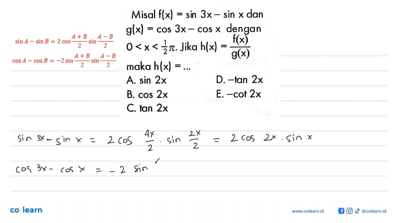 Misal f(x)=sin 3x-sin x dan g(x)=cos 3x-cos x dengan