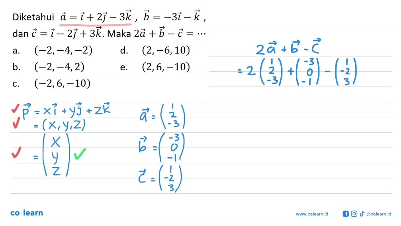 Diketahui vektor a=i+2j-3k, b=-3i-k, dan c=i-2j+3k. Maka