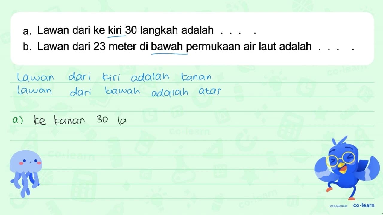 a. Lawan dari ke kiri 30 langkah adalah .... b. Lawan dari