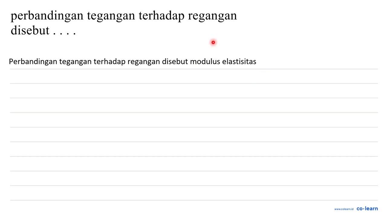 perbandingan tegangan terhadap regangan disebut . . . .