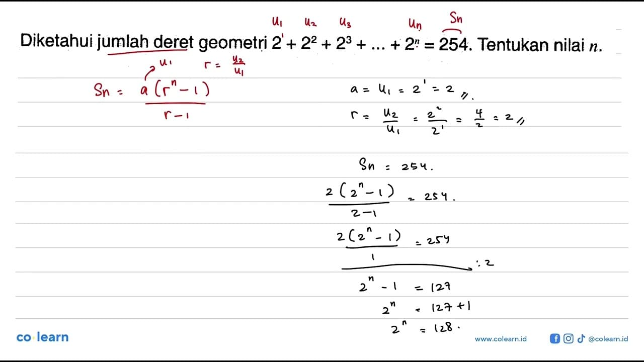 Diketahui jumlah deret geometri 2 + 2^2 + 2^3 + +2^n = 254.