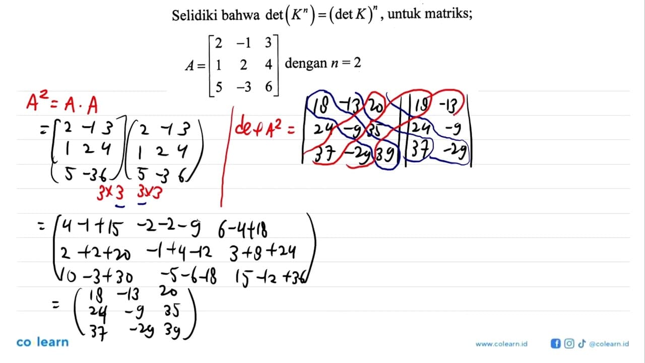 Selidiki bahwa det(K^n)=(det K)^n, untuk matriks; (2 -1 3 1