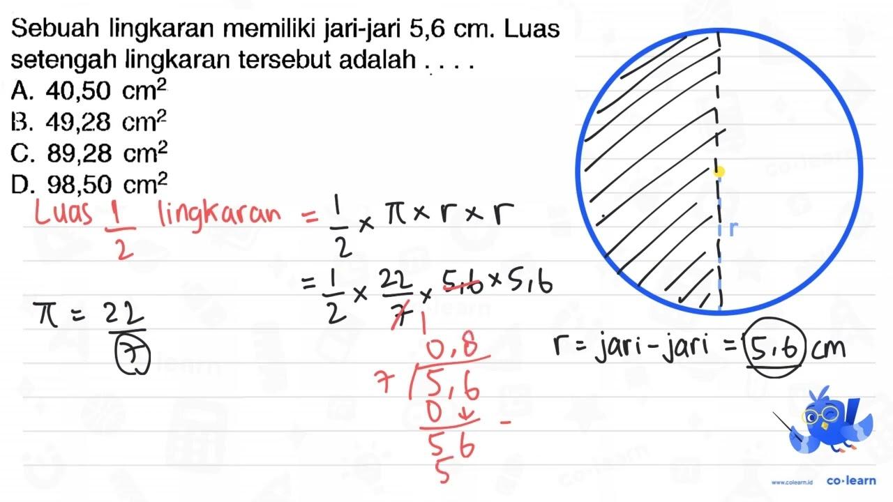 Sebuah lingkaran memiliki jari-jari 5,6 cm. Luas setengah