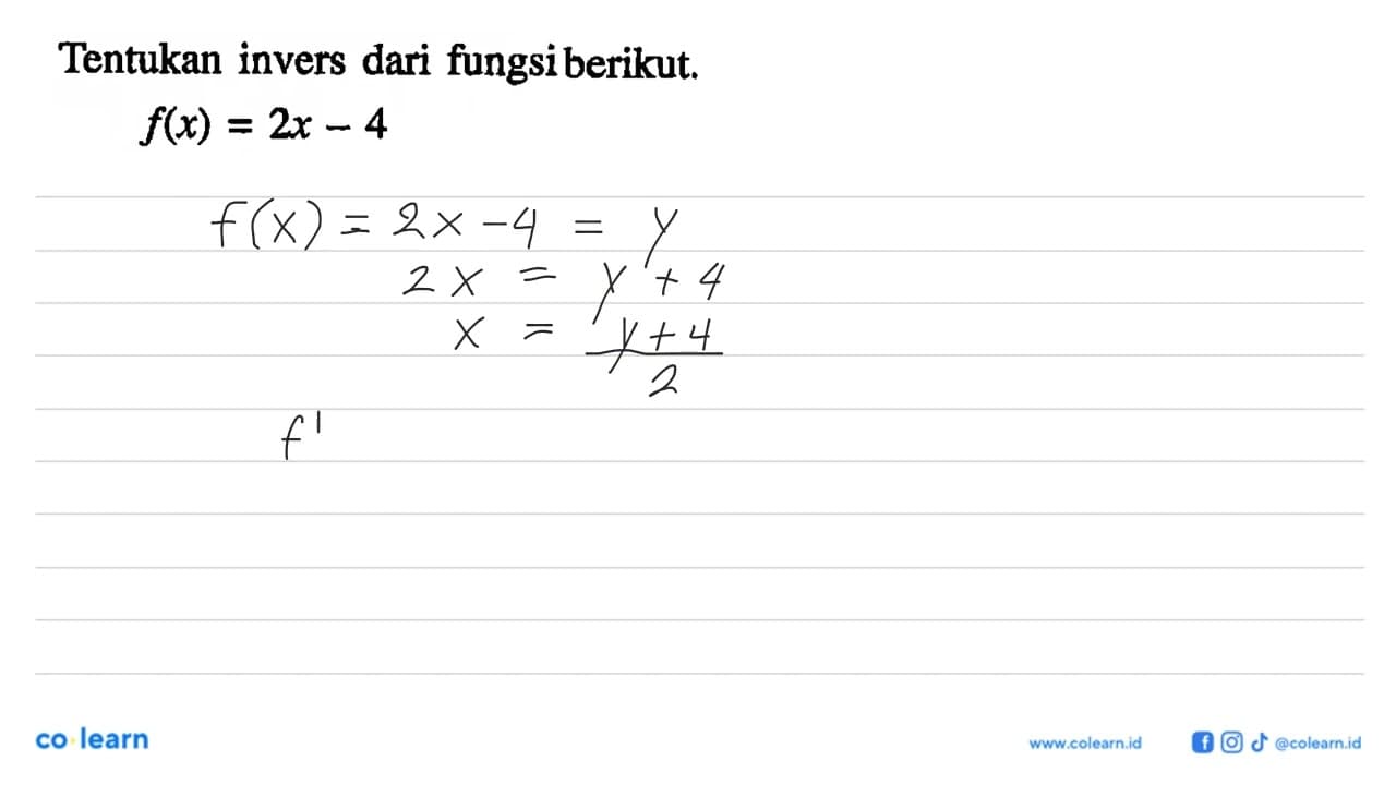 Tentukan invers dari fungsi berikut.f(x)=2x-4