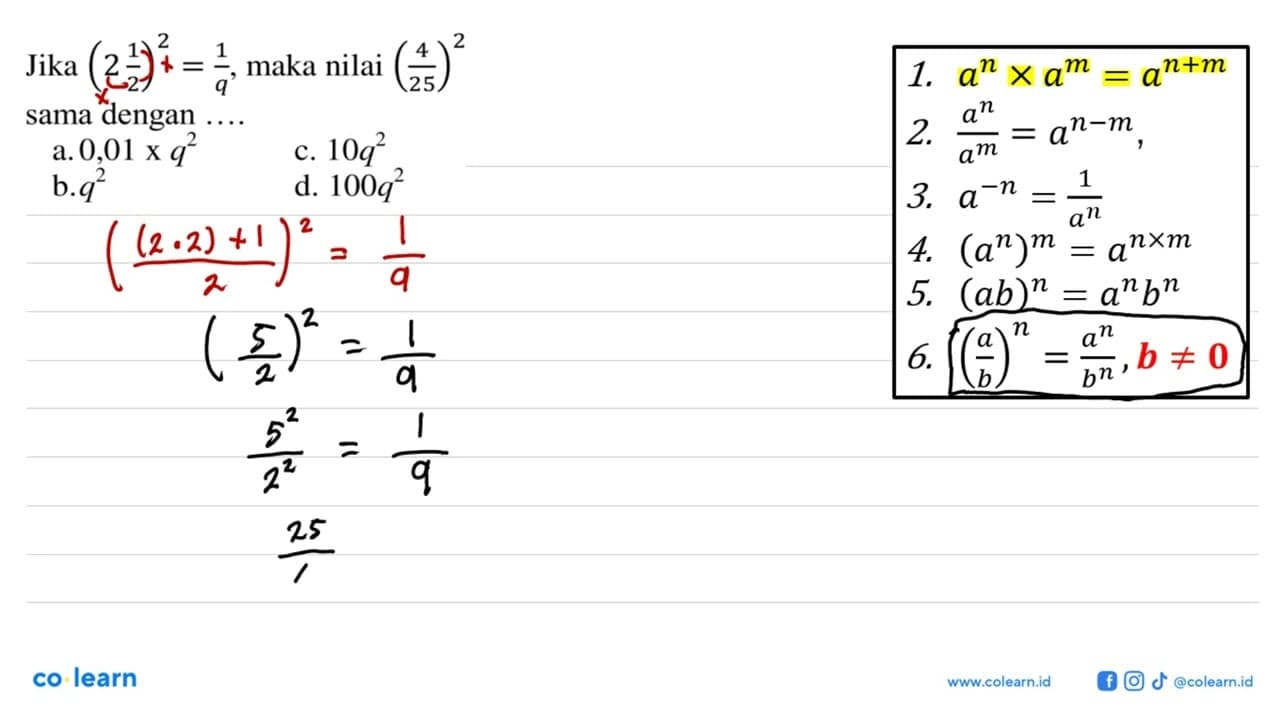 Jika (2 1/2)^2=1/q maka nilai (4/25)^2 dengan sama ....