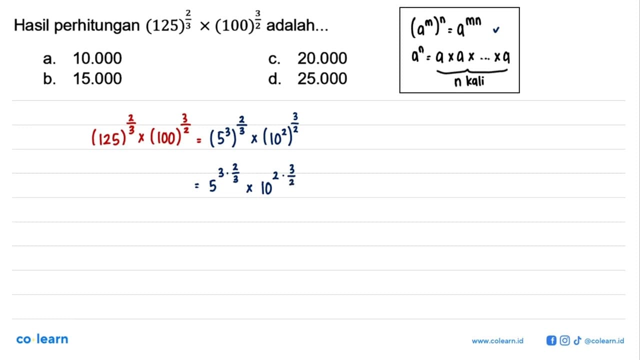 Hasil perhitungan (125)^(2/3)x(100)^(3/2) adalah...