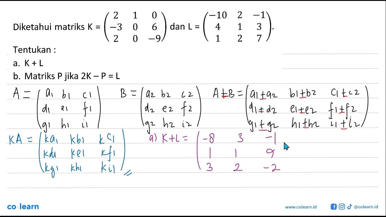 Diketahui matriks K=(2 1 0 -3 0 6 2 0 -9) dan L=(-10 2 -1 4