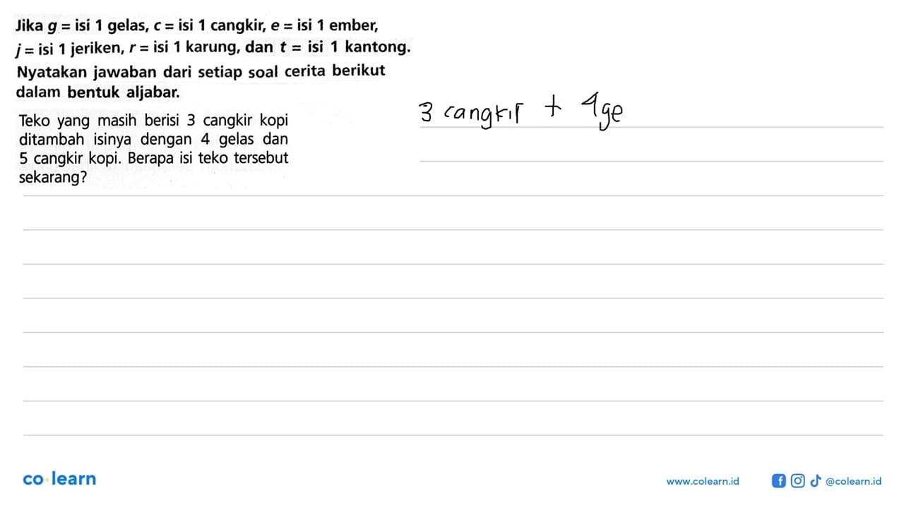 Jika g = isi 1 gelas, c = isi 1 cangkir, e = isi 1 ember, j