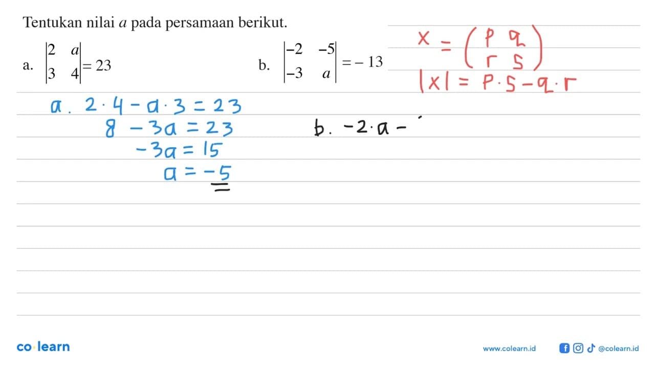 Tentukan nilai a pada persamaan berikut. a. |2 a 3 4|=23 b.