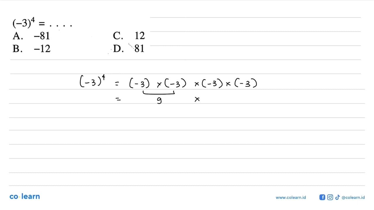 (-3)^4 = .... A. -81 B. -12 C. 12 D. 81