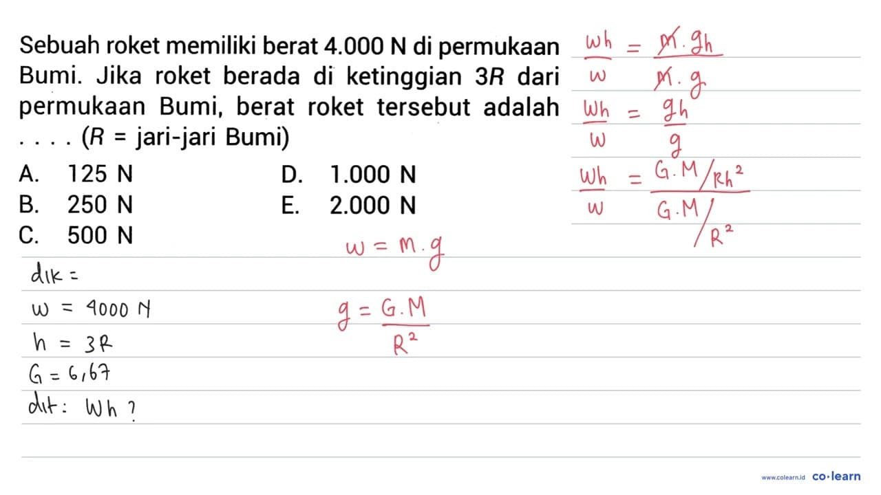 Sebuah roket memiliki berat 4.000 N di permukaan Bumi. Jika