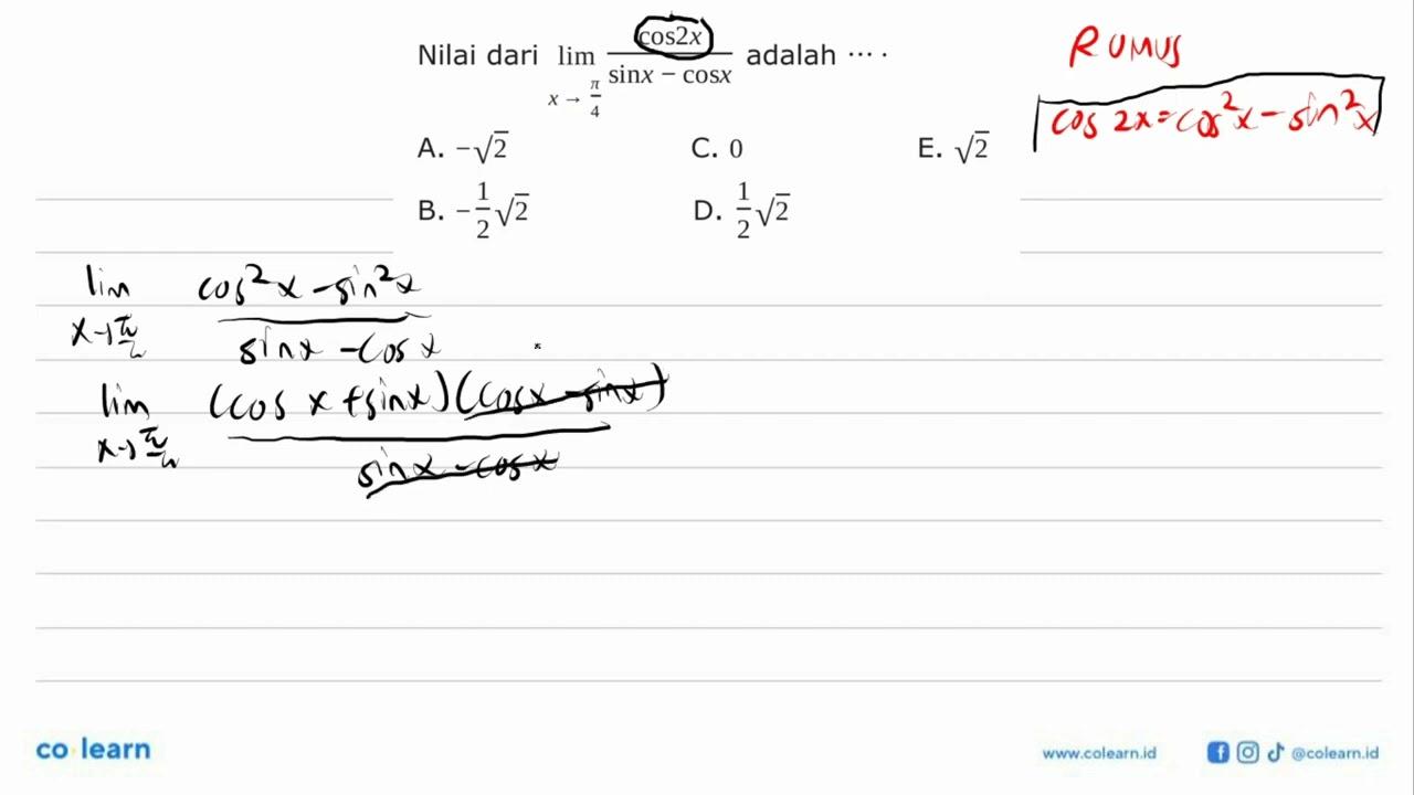 Nilai dari limit x->pi/4 (cos 2x)/(sin x-cos x) adalah ....