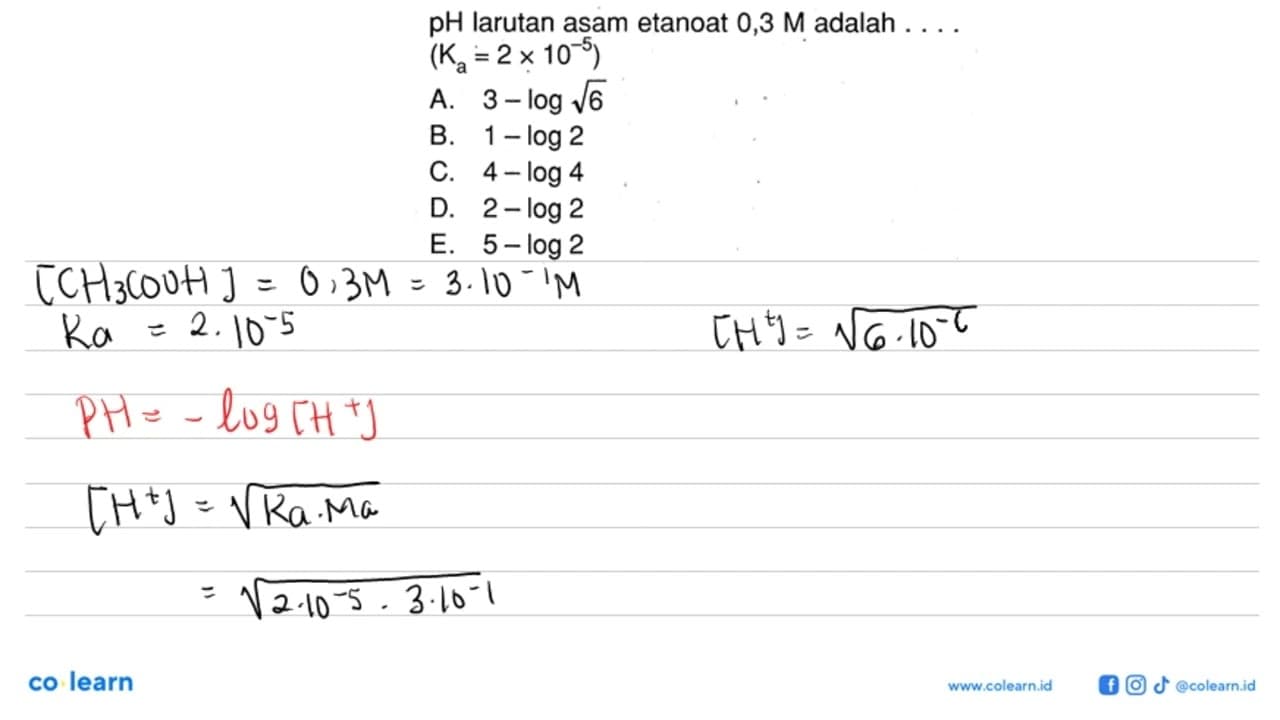 pH larutan asam etanoat 0,3 M adalah ... (Ka=2x 10^-5)A.