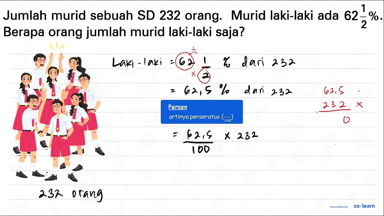 Jumlah murid sebuah SD 232 orang. Murid laki-laki ada 62