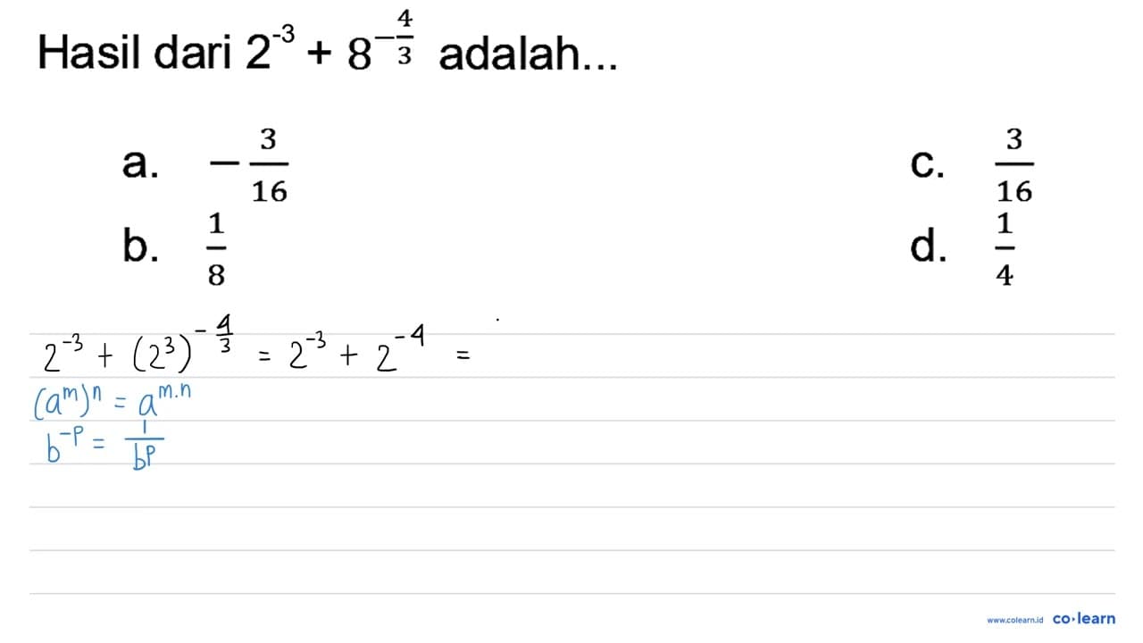 Hasil dari 2-3+8^(-(4)/(3)) adalah... a. -(3)/(16) C.