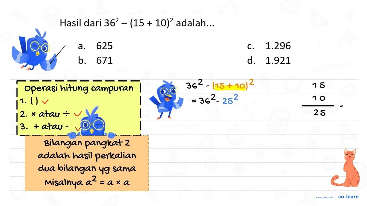 Hasil dari 36^(2)-(15+10)^(2) adalah... a. 625 c. 1.296 b.