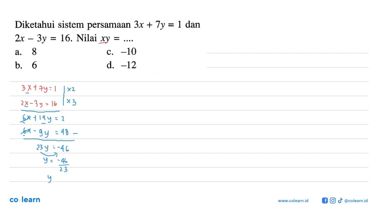 Diketahui sistem persamaan 3x + 7y = 1 dan 2x - 3y = 16.