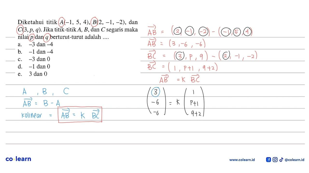 Diketahui titik A(-1,5,4), B(2,-1,-2) , dan C(3, p, q) .