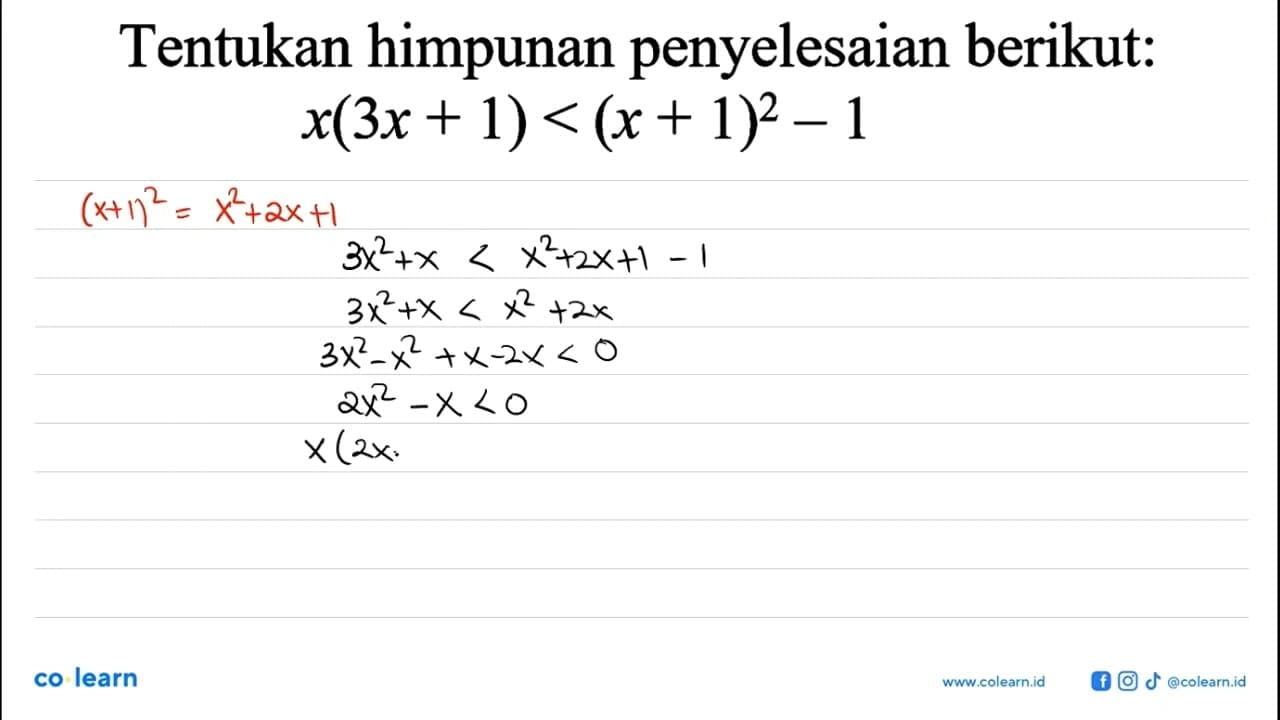 Tentukan himpunan penyelesaian berikut: x(3x+1)<(x+1)^2-1