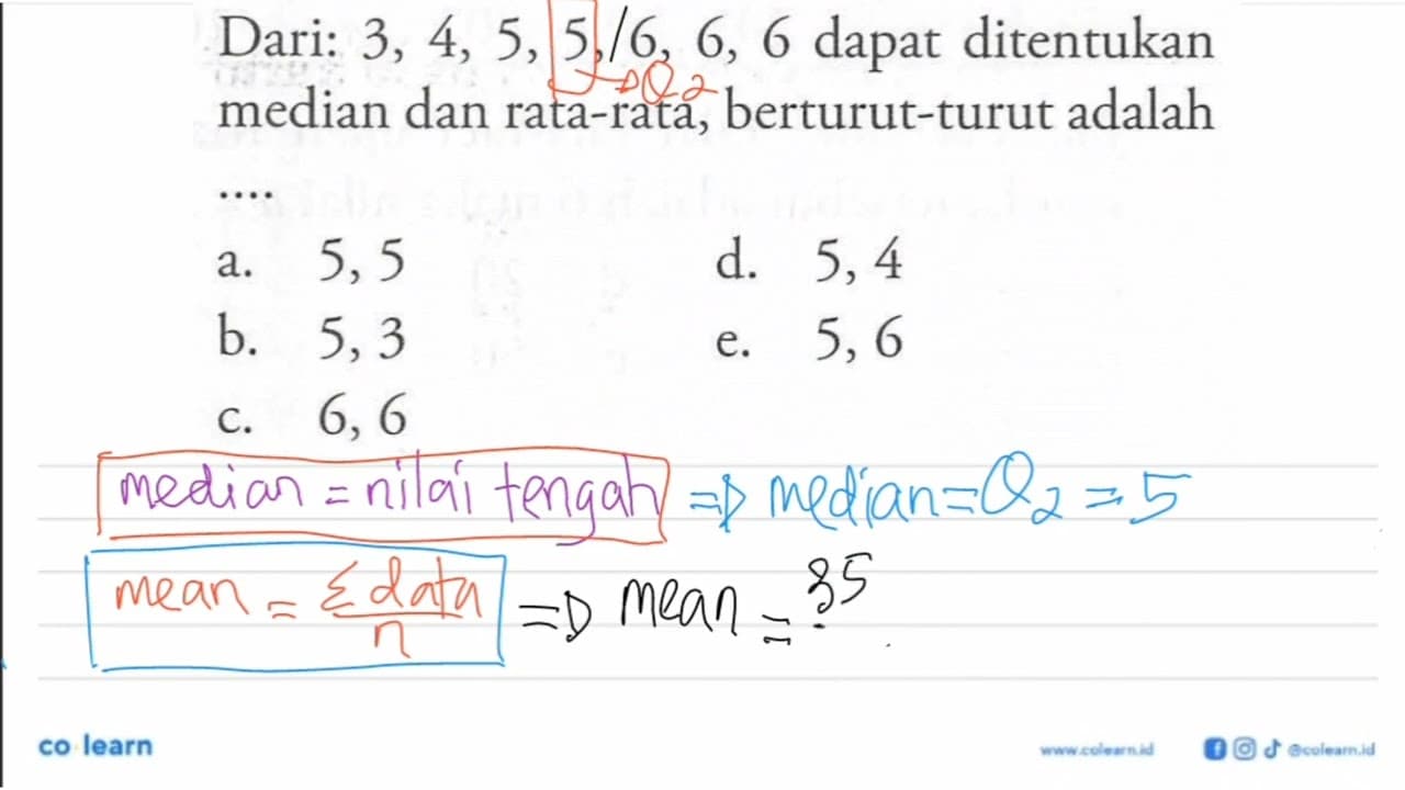 Dari: 3, 4, 5, 5, 6, 6, 6 dapat ditentukan median dan