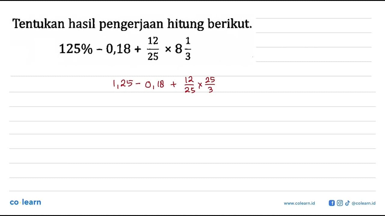 Tentukan hasil pengerjaan hitung berikut. 125% - 0,18 +