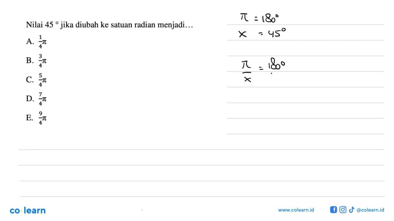 Nilai 45 jika diubah ke satuan radian menjadi...