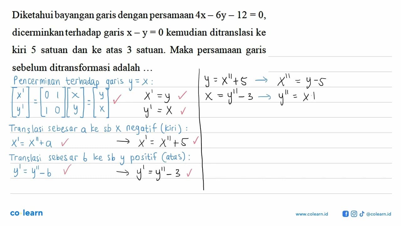 Diketahui bayangan garis dengan persamaan 4x - 6y - 12 = 0,